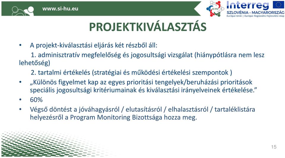 tartalmi értékelés (stratégiai és működési értékelési szempontok ) Különös figyelmet kap az egyes prioritási tengelyek/beruházási