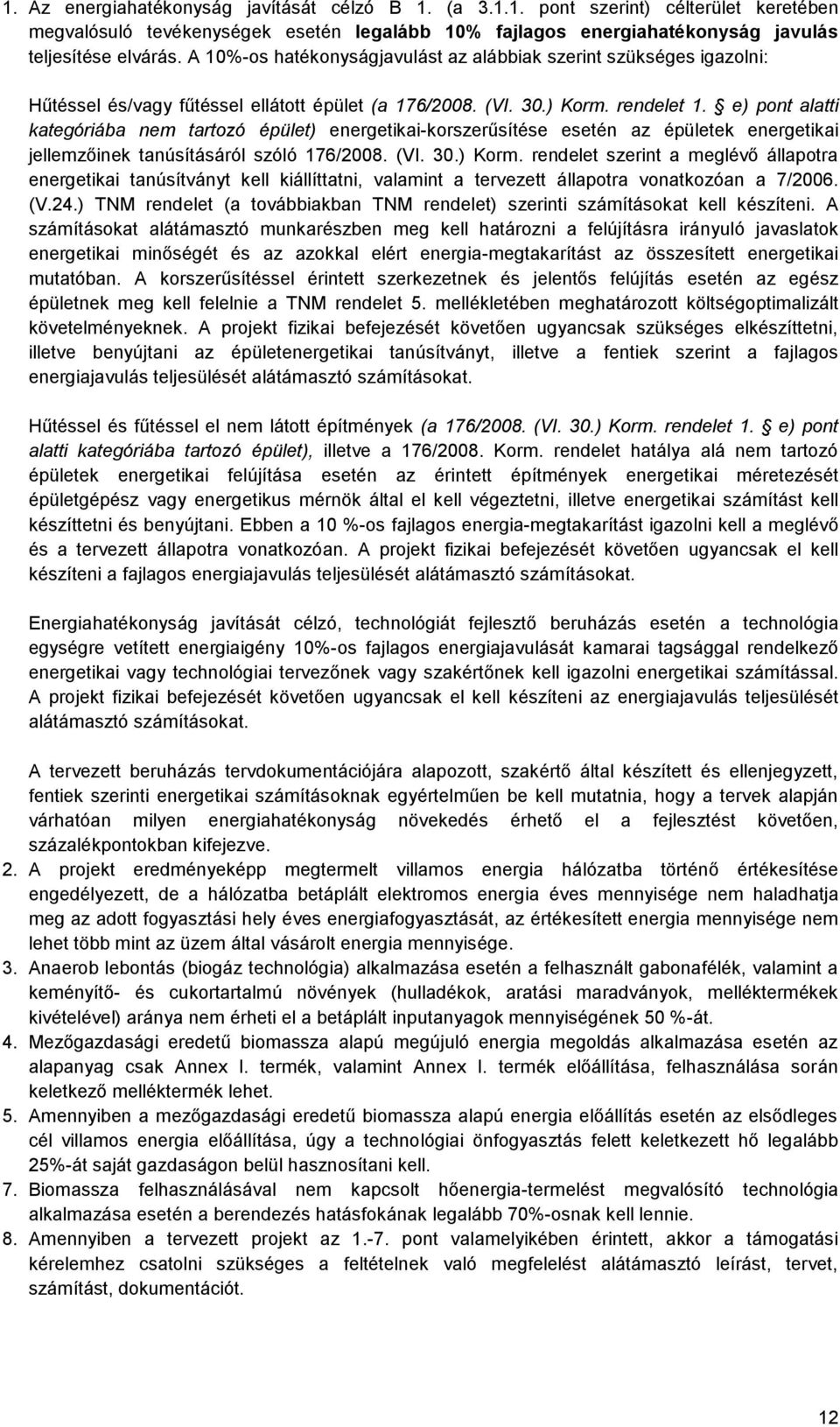 e) pont alatti kategóriába nem tartozó épület) energetikai-korszerűsítése esetén az épületek energetikai jellemzőinek tanúsításáról szóló 176/2008. (VI. 30.) Korm.