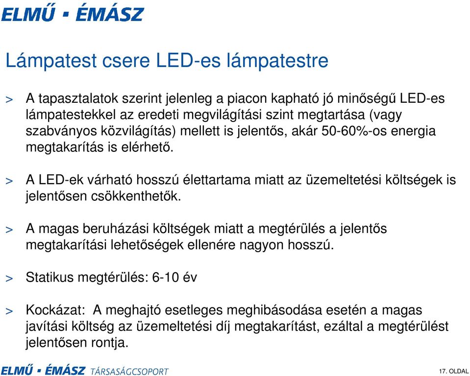 > A LED-ek várható hosszú élettartama miatt az üzemeltetési költségek is jelentősen csökkenthetők.