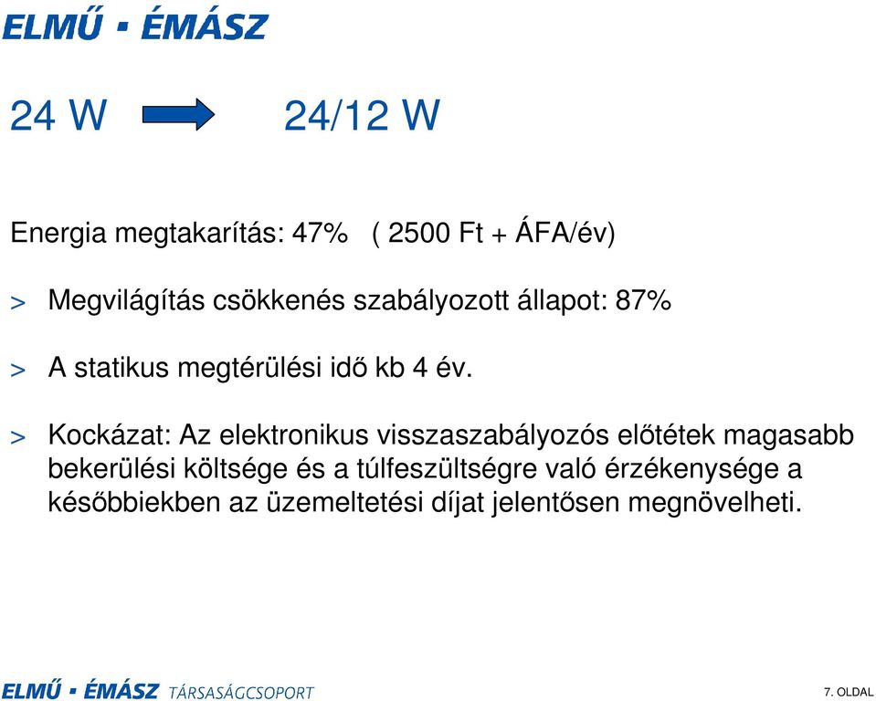 > Kockázat: Az elektronikus visszaszabályozós előtétek magasabb bekerülési költsége