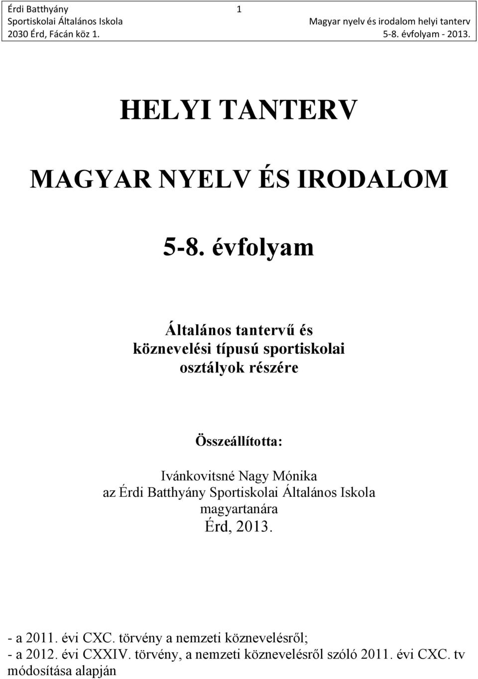 Összeállította: Ivánkovitsné Nagy Mónika az Érdi Batthyány magyartanára Érd, 2013. - a 2011.