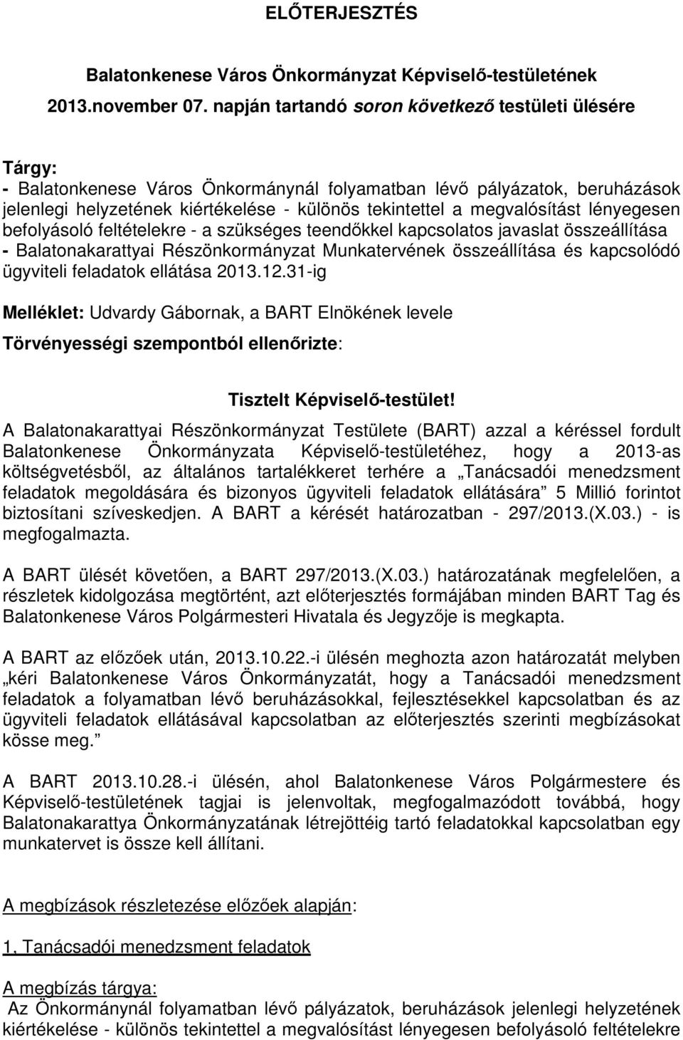 megvalósítást lényegesen befolyásoló feltételekre - a szükséges teendőkkel kapcsolatos javaslat összeállítása - Balatonakarattyai Részönkormányzat Munkatervének összeállítása és kapcsolódó ügyviteli