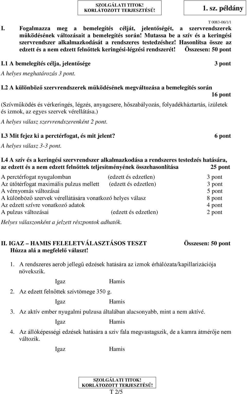 1 A bemelegítés célja, jelentősége 3 pont A helyes meghatározás 3 pont. I.