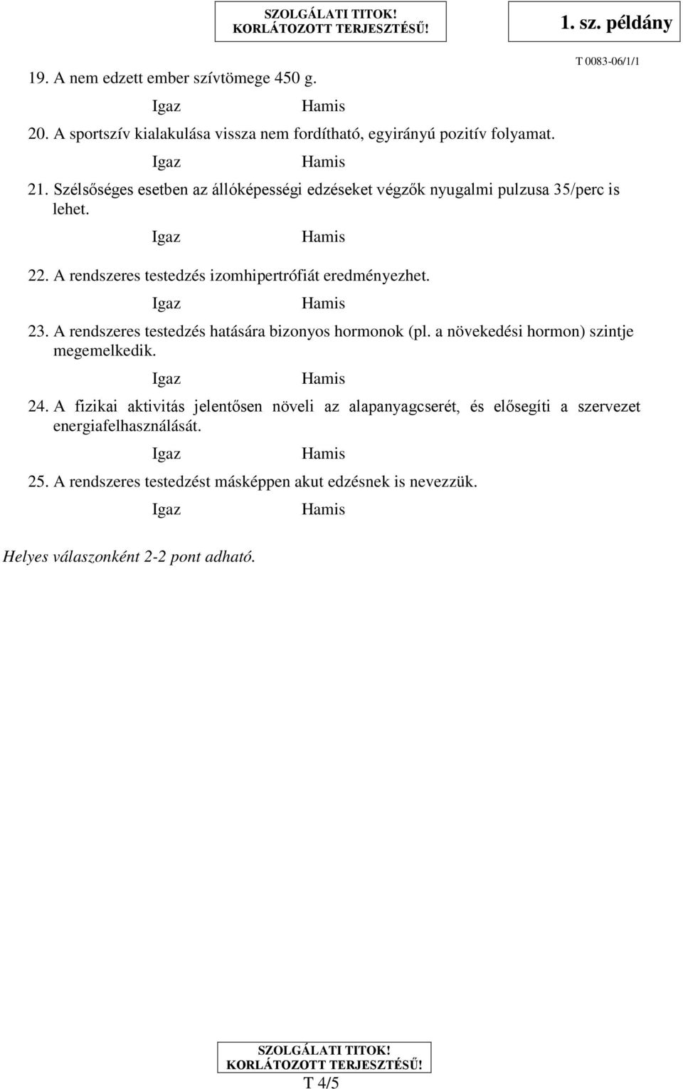 23. A rendszeres testedzés hatására bizonyos hormonok (pl. a növekedési hormon) szintje megemelkedik. 24.