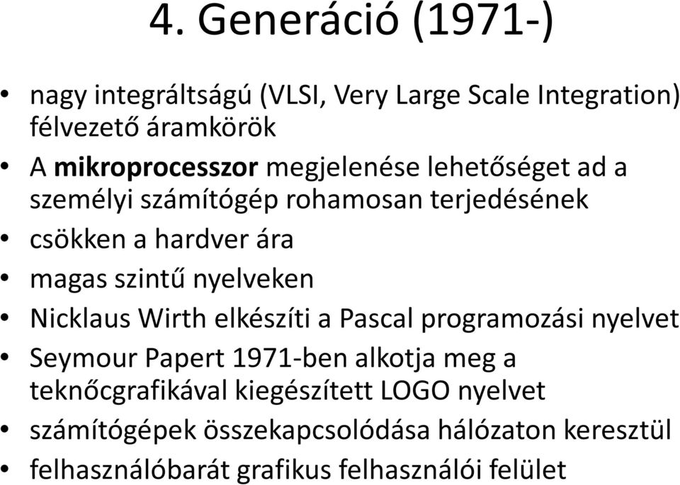 Nicklaus Wirth elkészíti a Pascal programozási nyelvet Seymour Papert 1971-ben alkotja meg a teknőcgrafikával