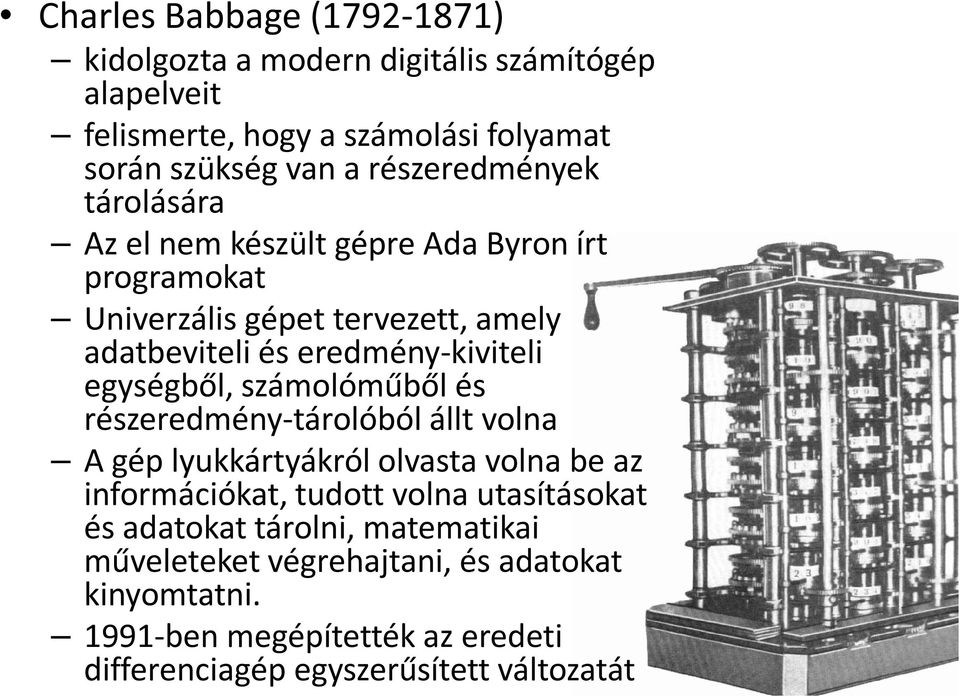 egységből, számolóműből és részeredmény-tárolóból állt volna A gép lyukkártyákról olvasta volna be az információkat, tudott volna utasításokat és