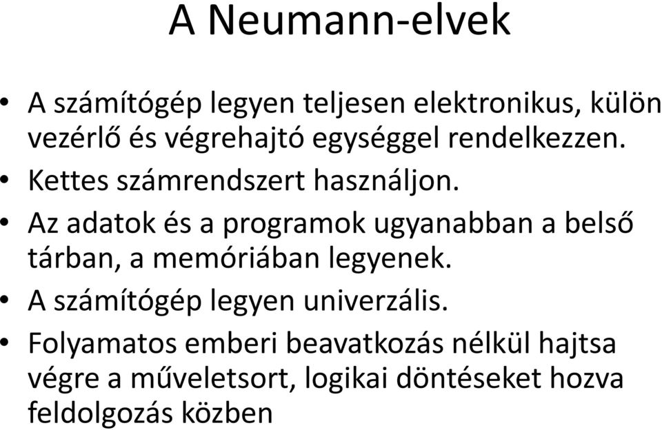 Az adatok és a programok ugyanabban a belső tárban, a memóriában legyenek.