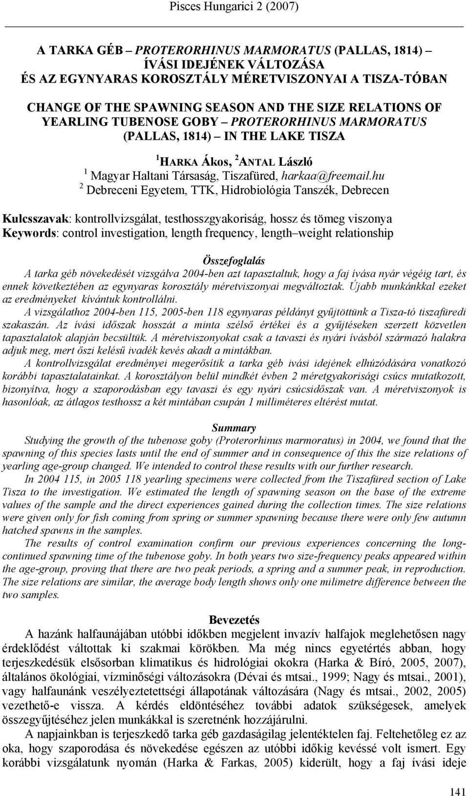 hu 2 Debreceni Egyetem, TTK, Hidrobiológia Tanszék, Debrecen Kulcsszavak: kontrollvizsgálat, testhosszgyakoriság, hossz és tömeg viszonya Keywords: control investigation, length frequency, length