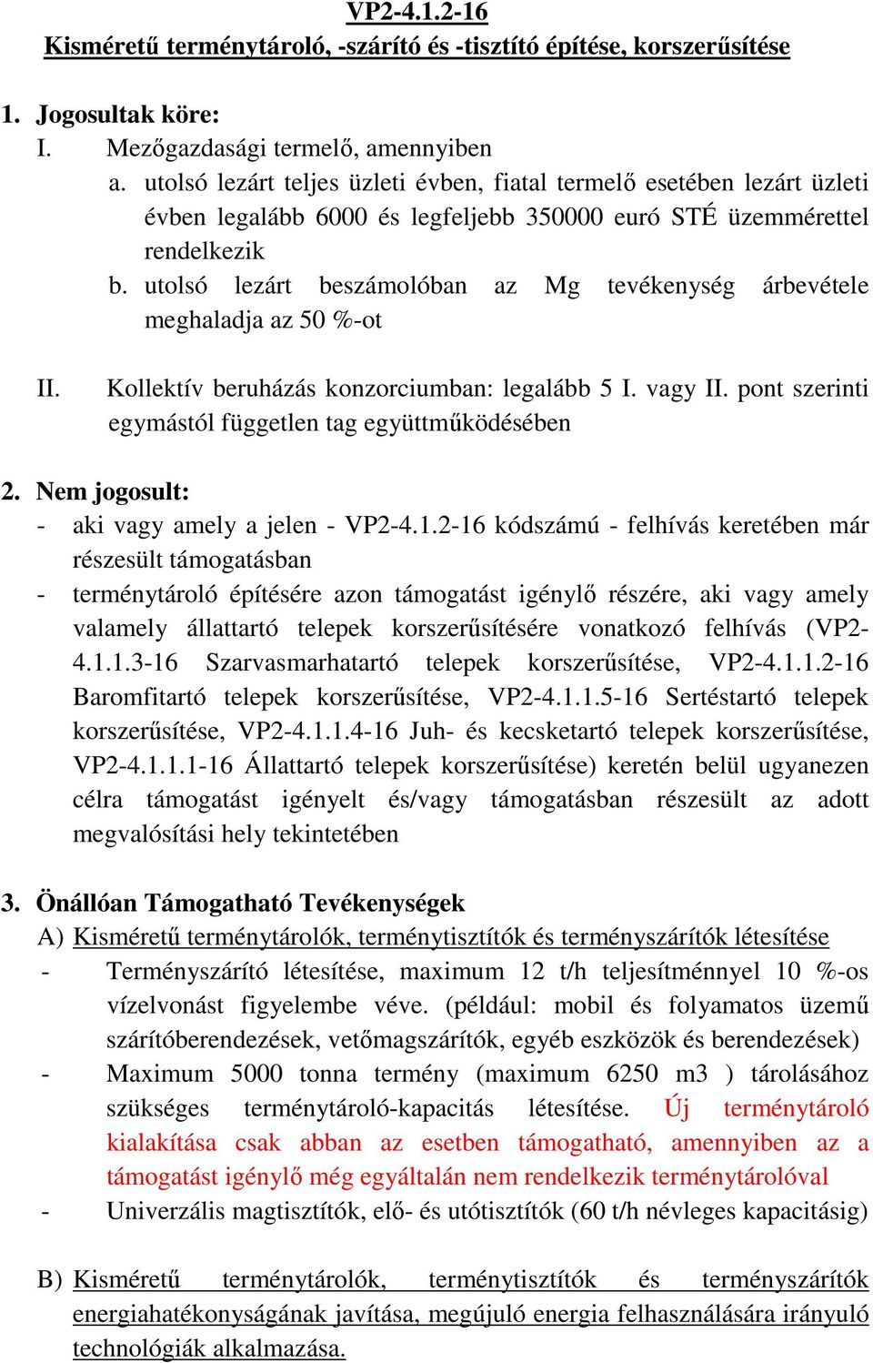 utolsó lezárt beszámolóban az Mg tevékenység árbevétele meghaladja az 50 %-ot II. Kollektív beruházás konzorciumban: legalább 5 I. vagy II. pont szerinti egymástól független tag együttműködésében 2.