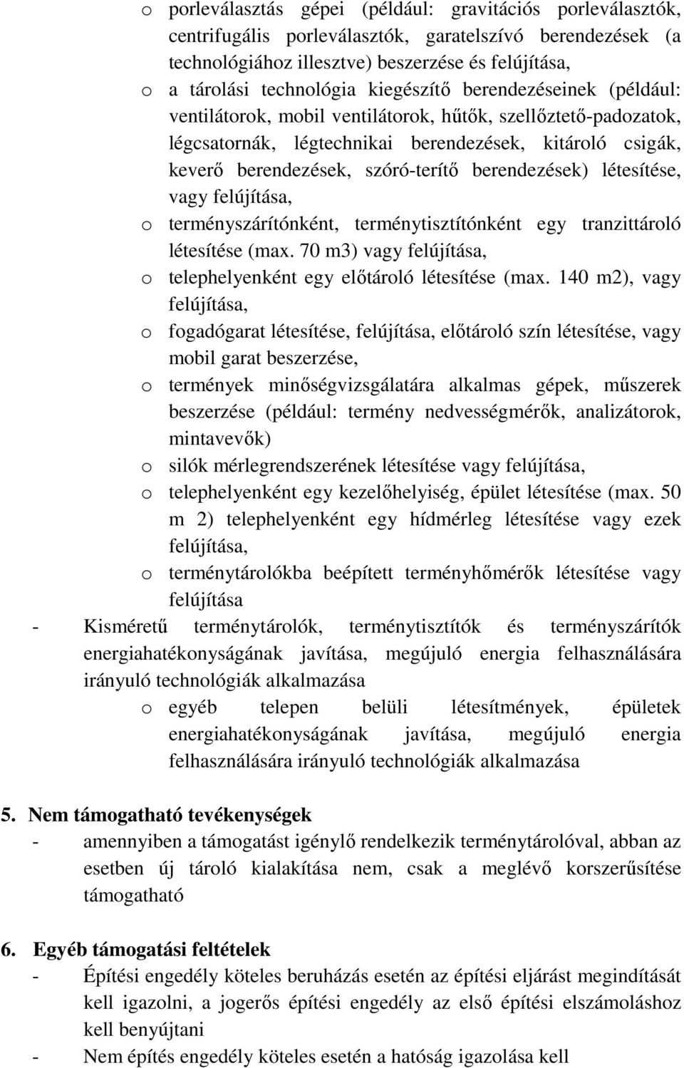 berendezések) létesítése, vagy felújítása, o terményszárítónként, terménytisztítónként egy tranzittároló létesítése (max. 70 m3) vagy felújítása, o telephelyenként egy előtároló létesítése (max.