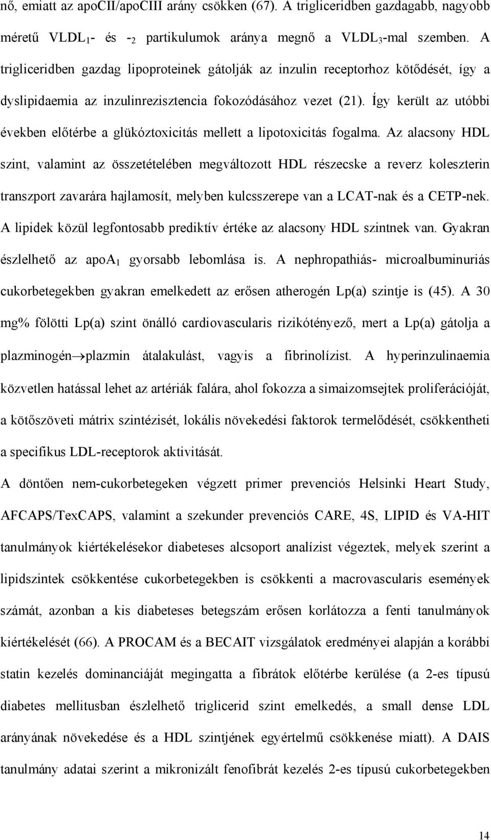 Így került az utóbbi években el térbe a glükóztoxicitás mellett a lipotoxicitás fogalma.