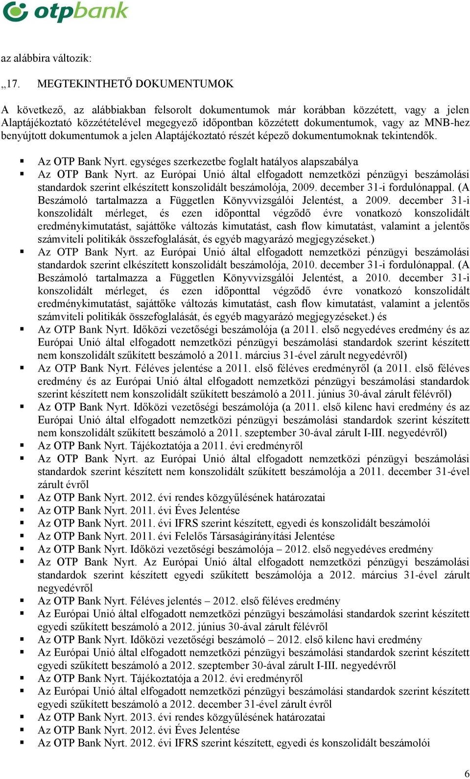 MNB-hez benyújtott dokumentumok a jelen Alaptájékoztató részét képező dokumentumoknak tekintendők. Az OTP Bank Nyrt.