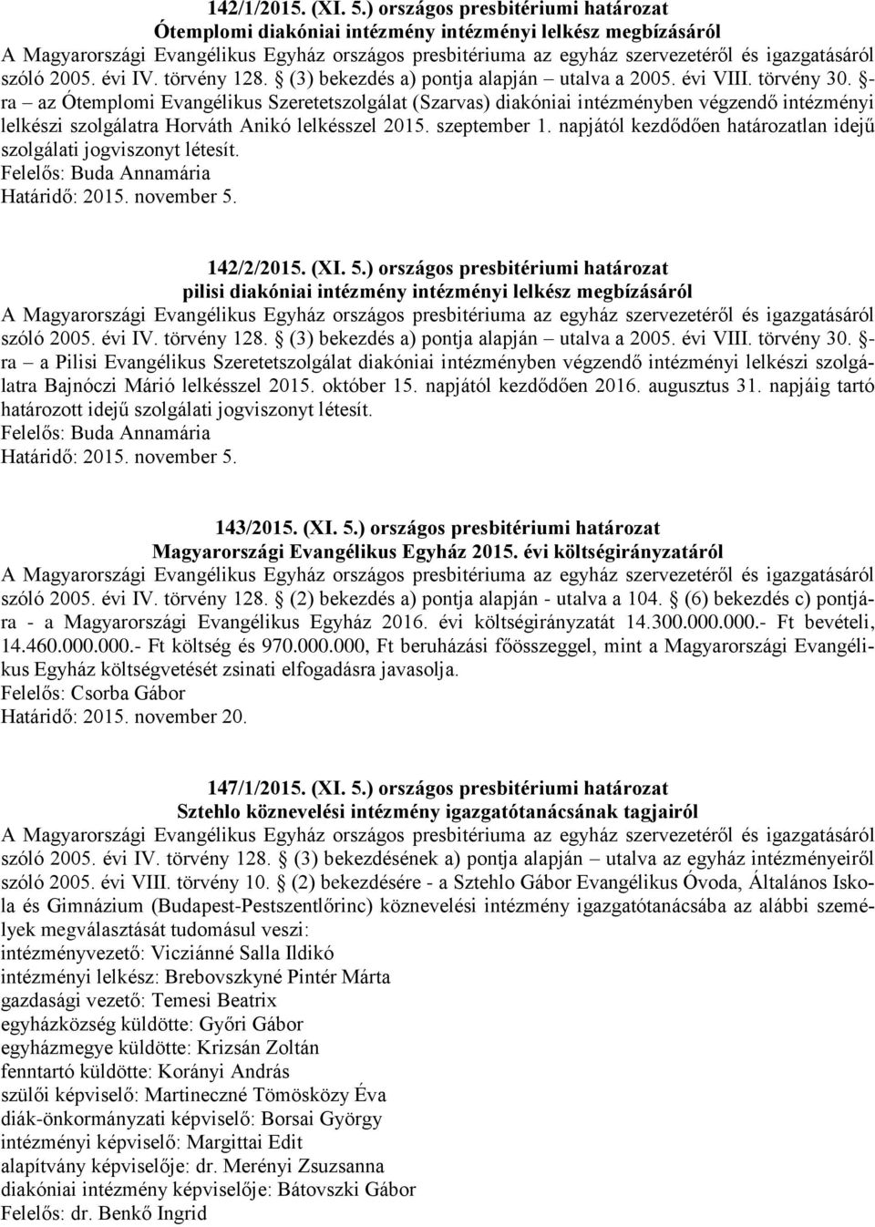 napjától kezdődően határozatlan idejű szolgálati jogviszonyt létesít. Határidő: 2015. november 5.