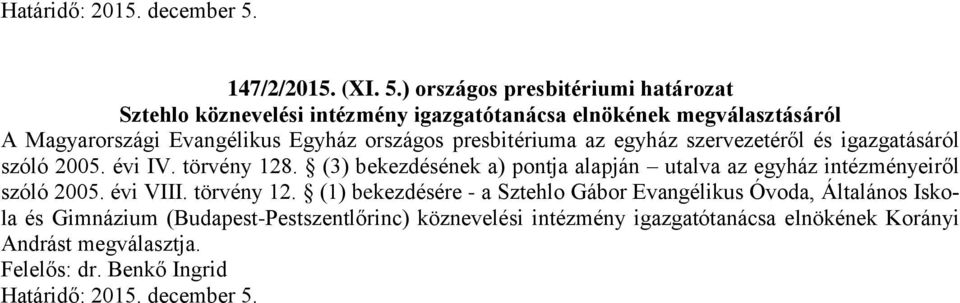 évi IV. törvény 128. (3) bekezdésének a) pontja alapján utalva az egyház intézményeiről szóló 2005. évi VIII.