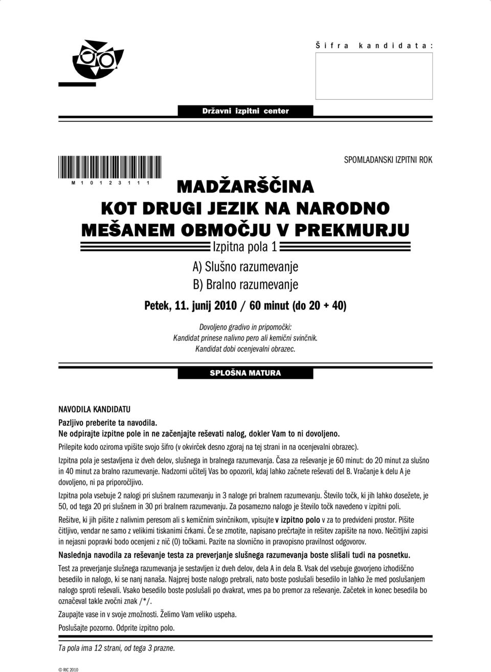 SPOMLADANSKI IZPITNI ROK SPLOŠNA MATURA NAVODILA KANDIDATU Pazljivo preberite ta navodila. Ne odpirajte izpitne pole in ne začenjajte reševati nalog, dokler Vam to ni dovoljeno.