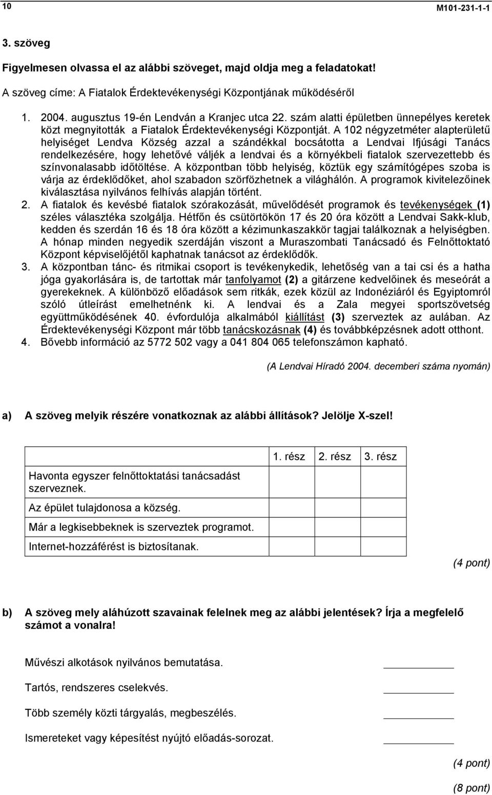 A 102 négyzetméter alapterületű helyiséget Lendva Község azzal a szándékkal bocsátotta a Lendvai Ifjúsági Tanács rendelkezésére, hogy lehetővé váljék a lendvai és a környékbeli fiatalok szervezettebb