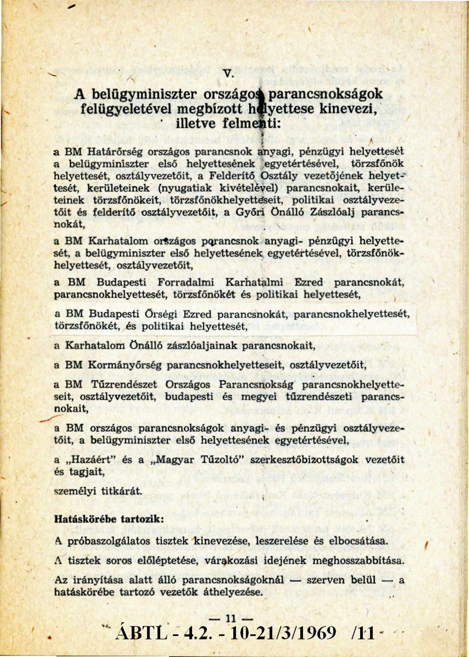 törzsfőnökhelyetteseit, politikai osztályvezetőit és felderítő osztályvezetőit, a Győri Önálló Zászlóalj parancsnokát, a BM K arhatalom országos parancsnok anyagi- pénzügyi helyettesét, a belügym