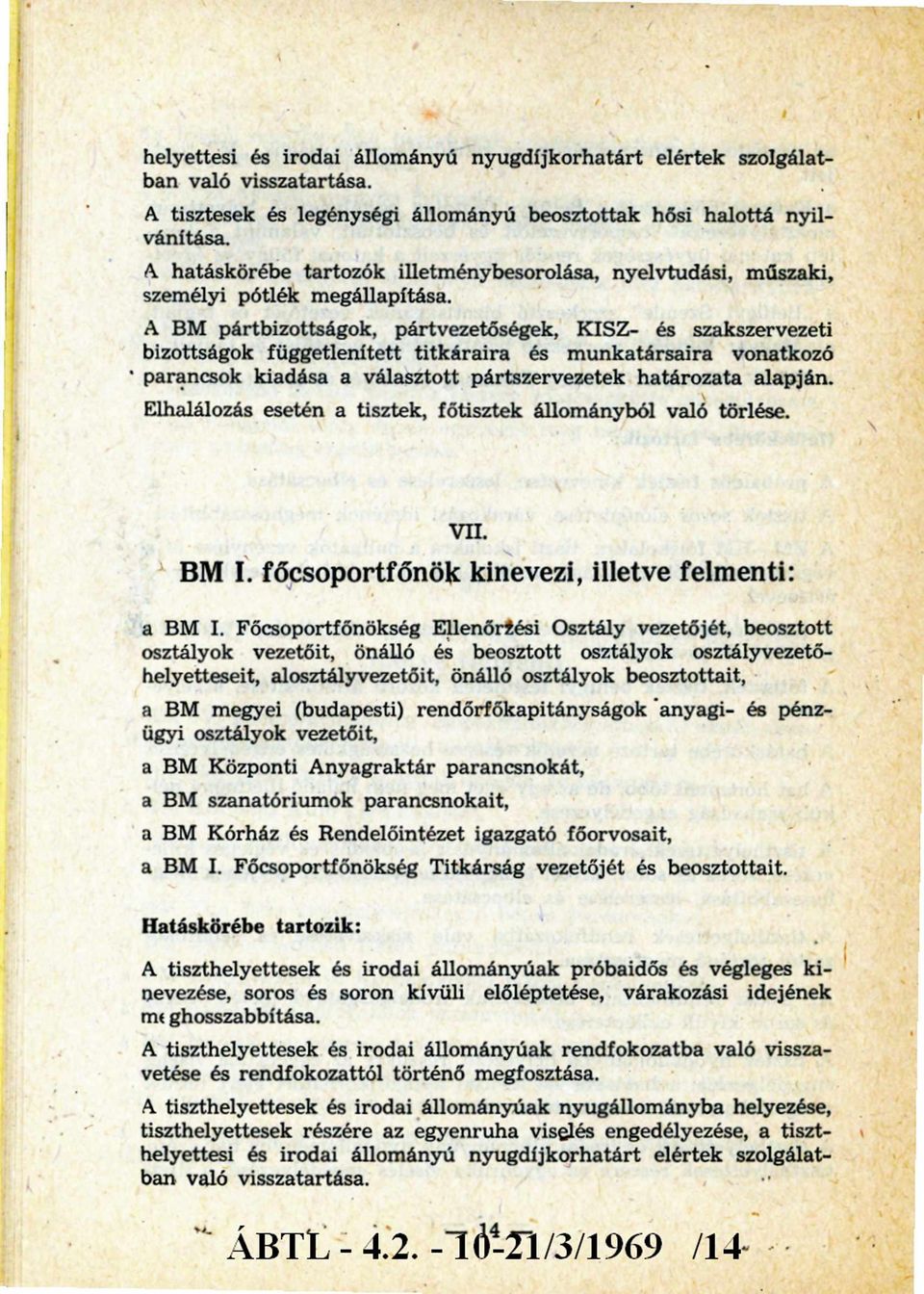 A BM pártbizottságok, pártvezetőségek, KISZ- és szakszervezeti bizottságok függetlenített titkáraira és m unkatársaira vonatkozó parancsok kiadása a választott pártszervezetek határozata alapján.