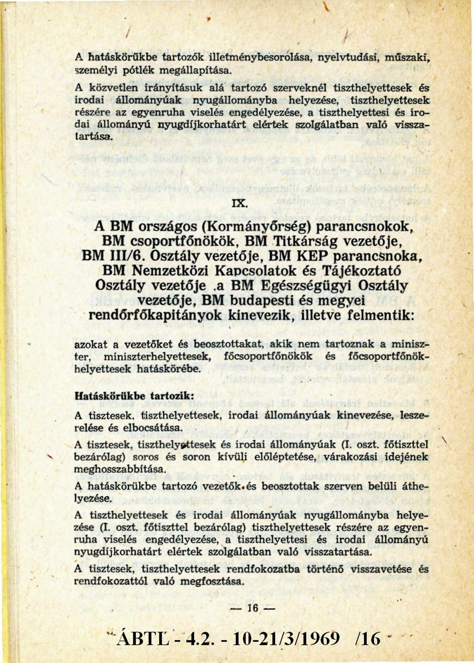 irodai állom ányú nyugdíjko rhatárt elértek szolgálatban való visszatartása. IX. A BM országos (Kormányőrség) parancsnokok, BM csoportfőnökök, BM Titkárság vezetője, BM III/6.