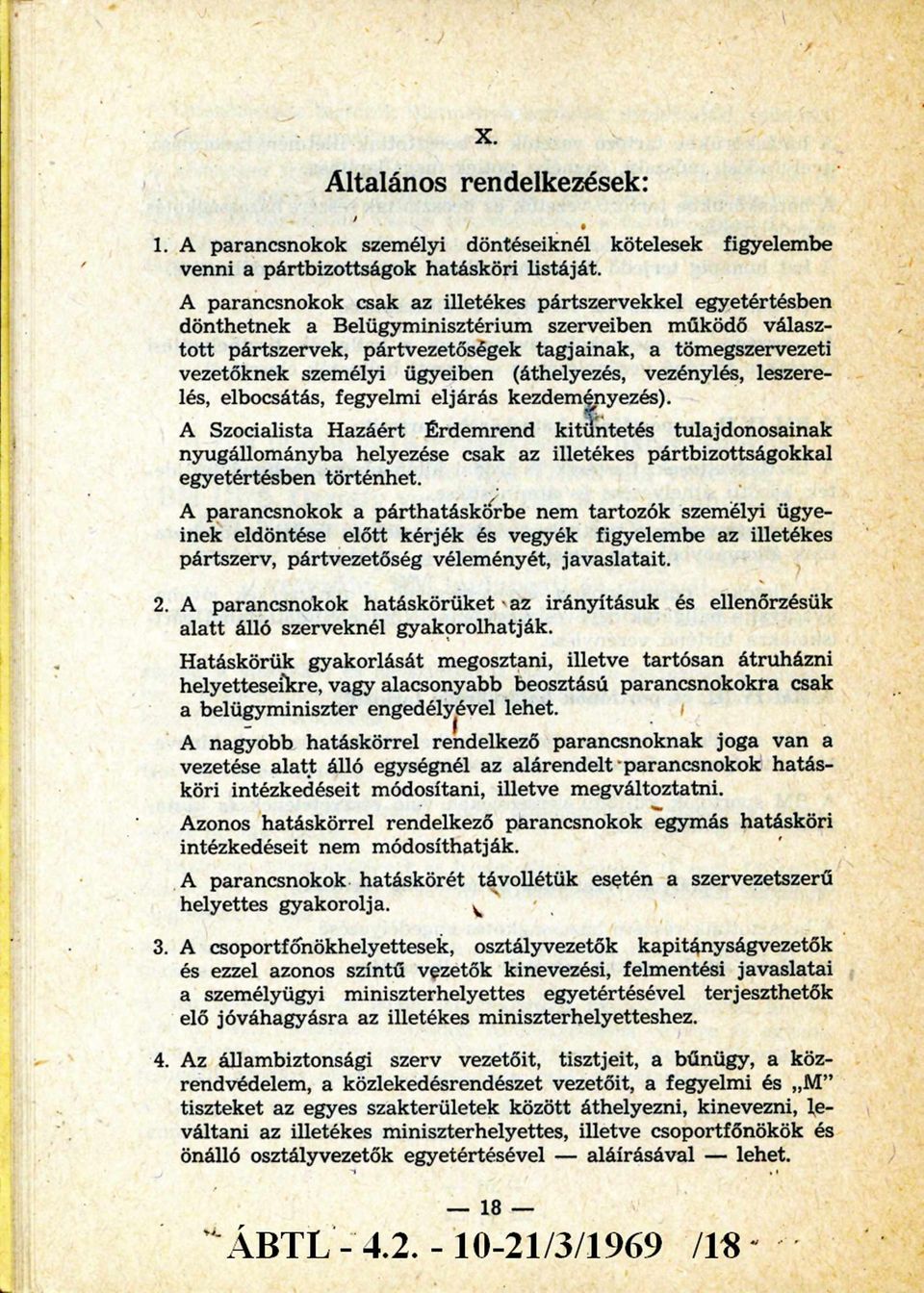 személyi ügyeiben (áthelyezés, vezénylés, leszerelés, elbocsátás, fegyelmi eljárás kezdeményezés).