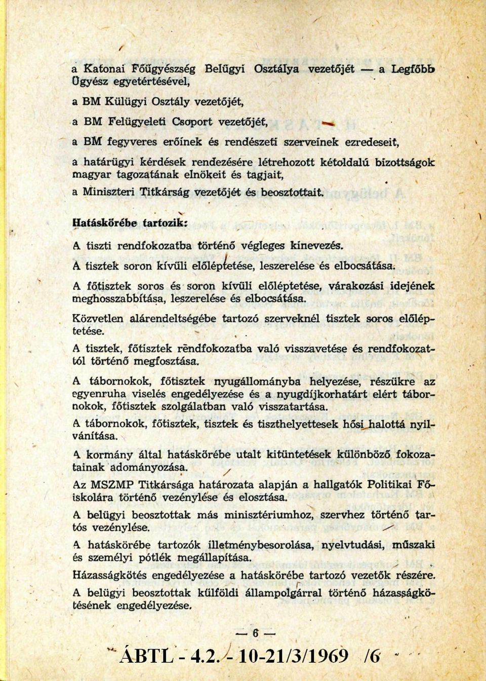 tiszti rendfokozatba történő végleges kinevezés. A tisztek soron kívüli előléptetése, leszerelése és elbocsátása.