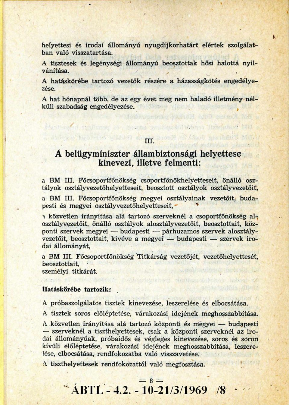 A belügyminiszter állambiztonsági helyettese kinevezi, illetve felmenti: a BM III.
