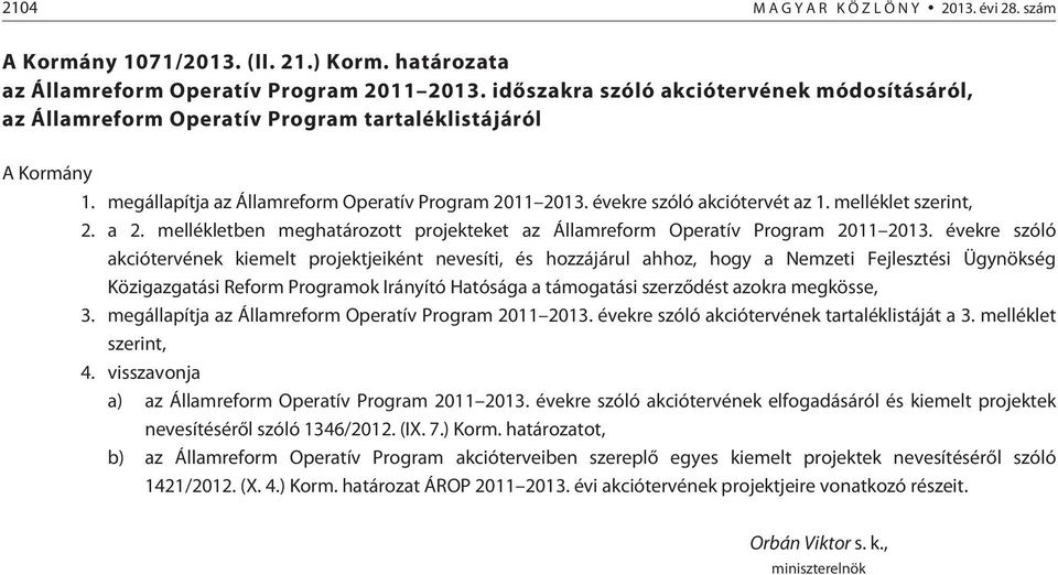 melléklet szerint, 2. a 2. mellékletben meghatározott projekteket az Államreform Operatív Program 2011 2013.