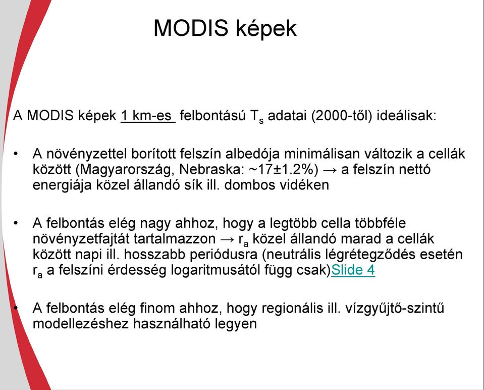dombos vidéken A felbontás elég nagy ahhoz, hogy a legtöbb cella többféle növényzetfajtát tartalmazzon r a közel állandó marad a cellák között napi
