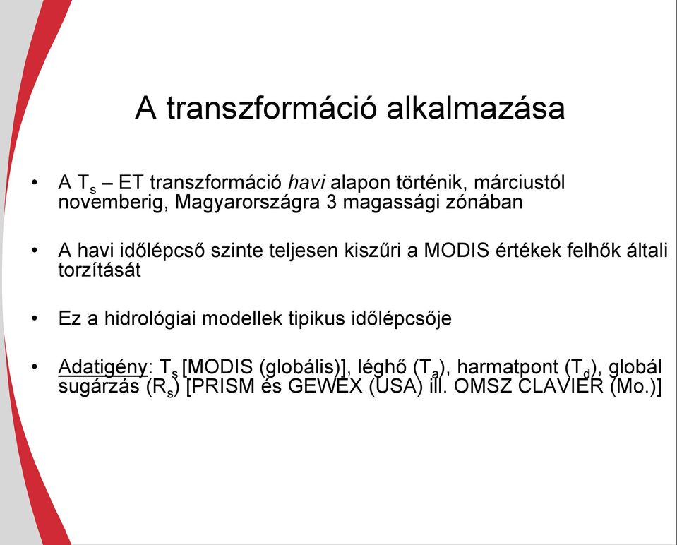 általi torzítását Ez a hidrológiai modellek tipikus idılépcsıje Adatigény: T s [MODIS (globális)],