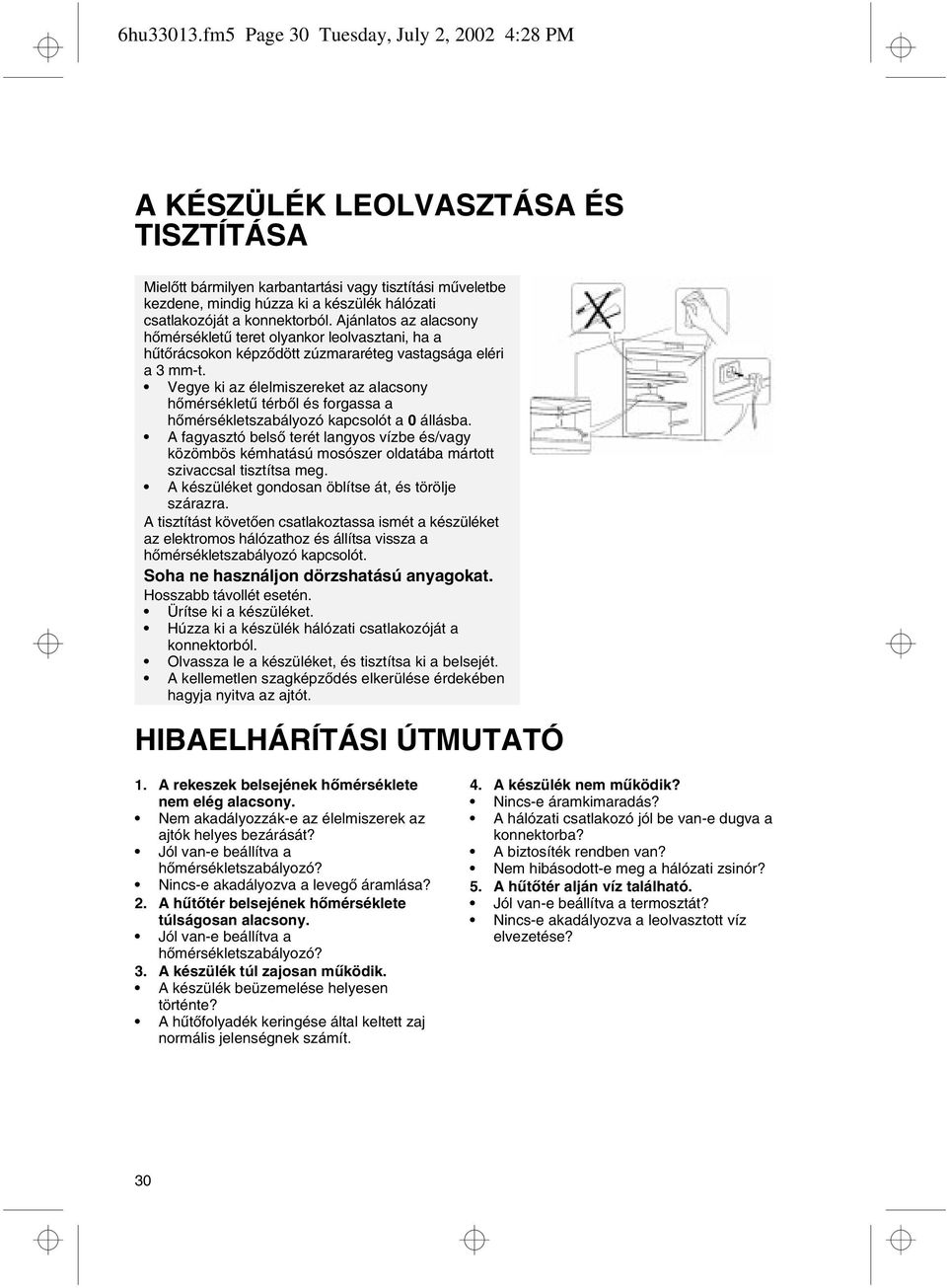 konnektorból. Ajánlatos az alacsony hőmérsékletű teret olyankor leolvasztani, ha a hűtőrácsokon képződött zúzmararéteg vastagsága eléri a 3 mm-t.