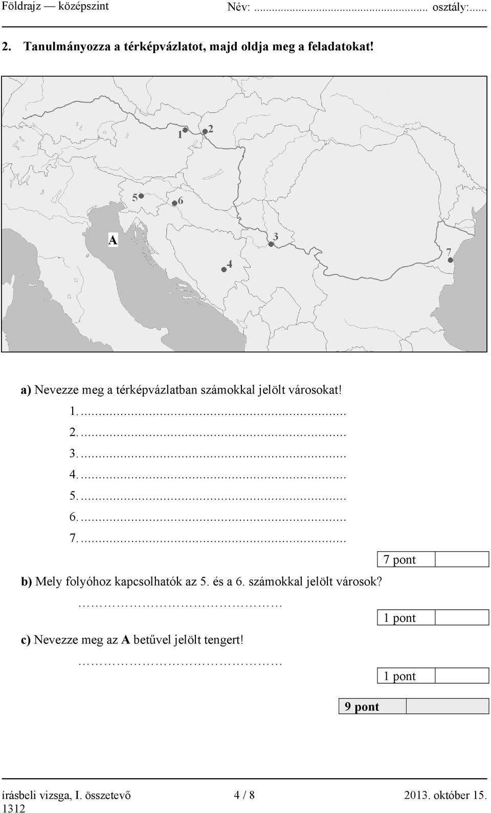 ... 7.... 7 pont b) Mely folyóhoz kapcsolhatók az 5. és a 6. számokkal jelölt városok?