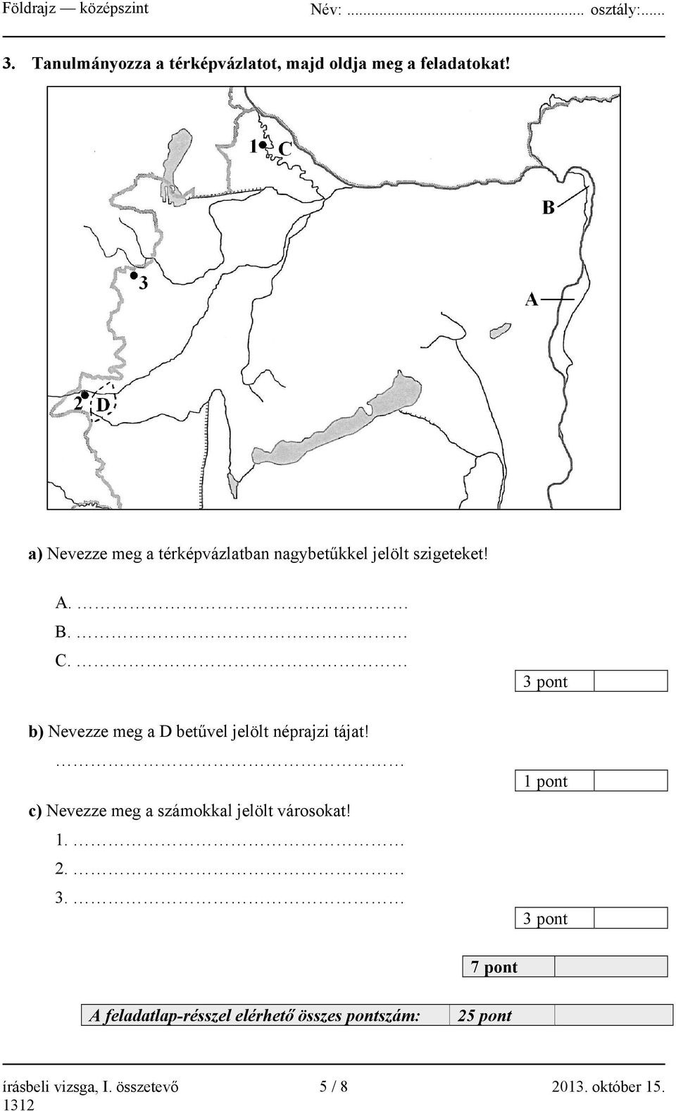 3 pont b) Nevezze meg a D betűvel jelölt néprajzi tájat!