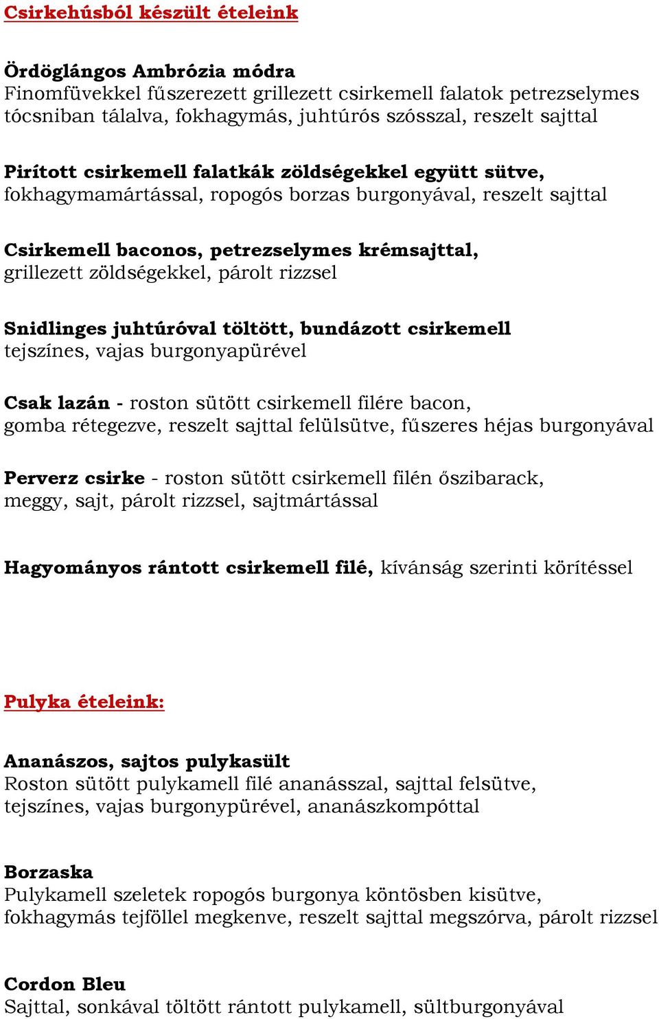 rizzsel Snidlinges juhtúróval töltött, bundázott csirkemell tejszínes, vajas burgonyapürével Csak lazán - roston sütött csirkemell filére bacon, gomba rétegezve, reszelt sajttal felülsütve, fűszeres