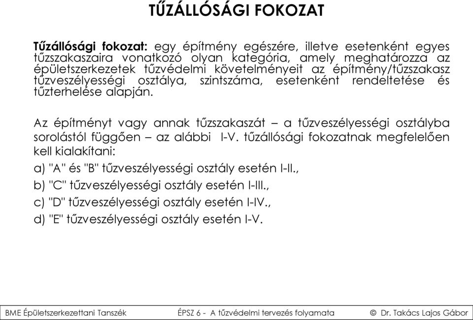 Az építményt vagy annak tűzszakaszát a tűzveszélyességi osztályba sorolástól függően az alábbi I-V.