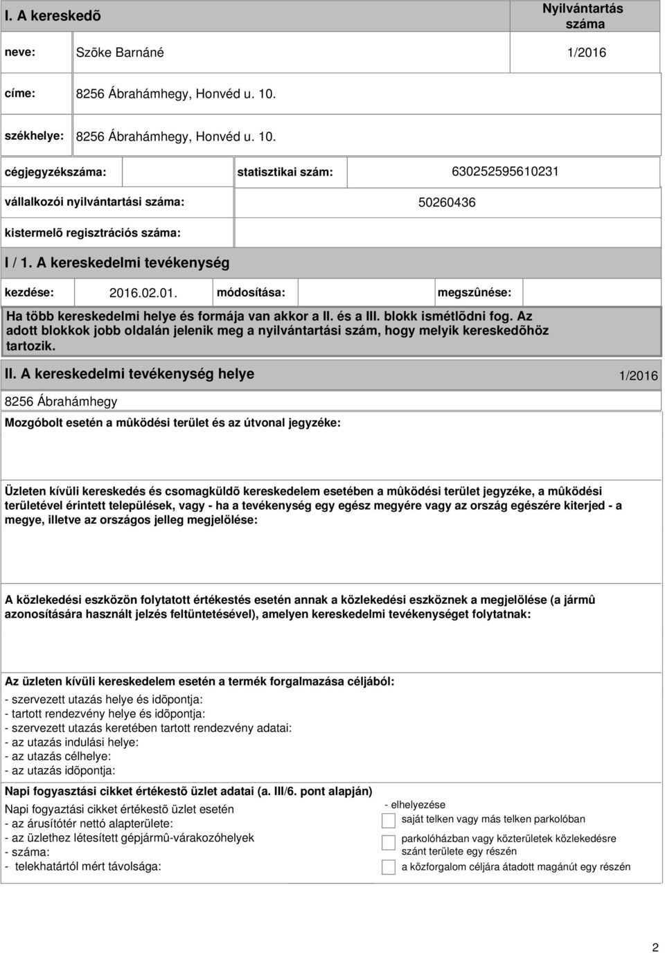 .02.01. módosítása: megszûnése: Ha több kereskedelmi helye és formája van akkor a II. és a III. blokk ismétlõdni fog.