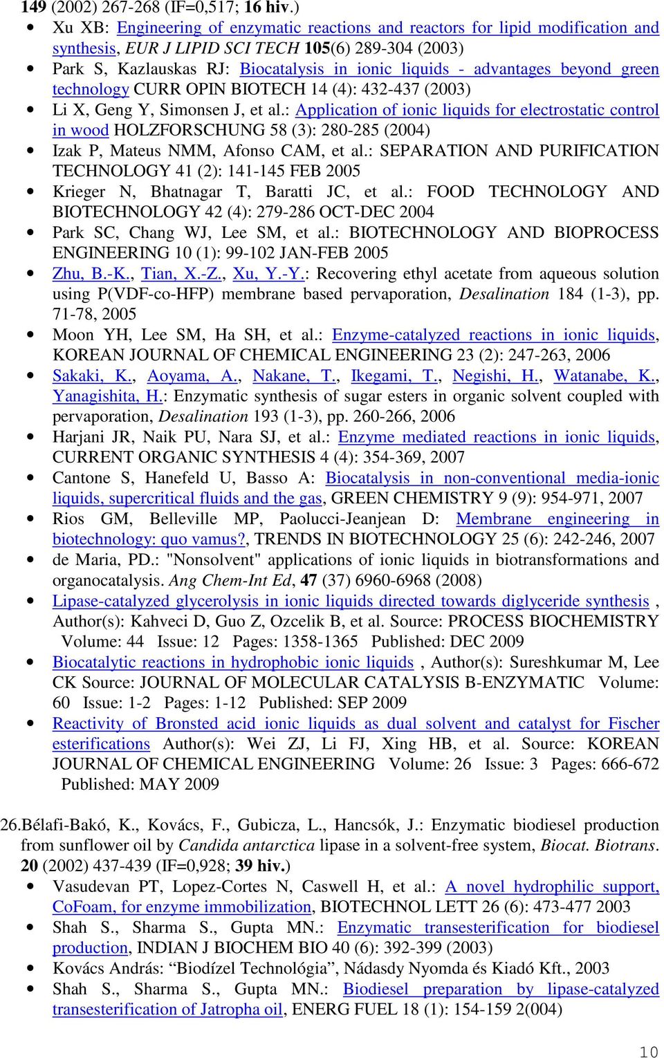 advantages beyond green technology CURR OPIN BIOTECH 14 (4): 432-437 (2003) Li X, Geng Y, Simonsen J, et al.