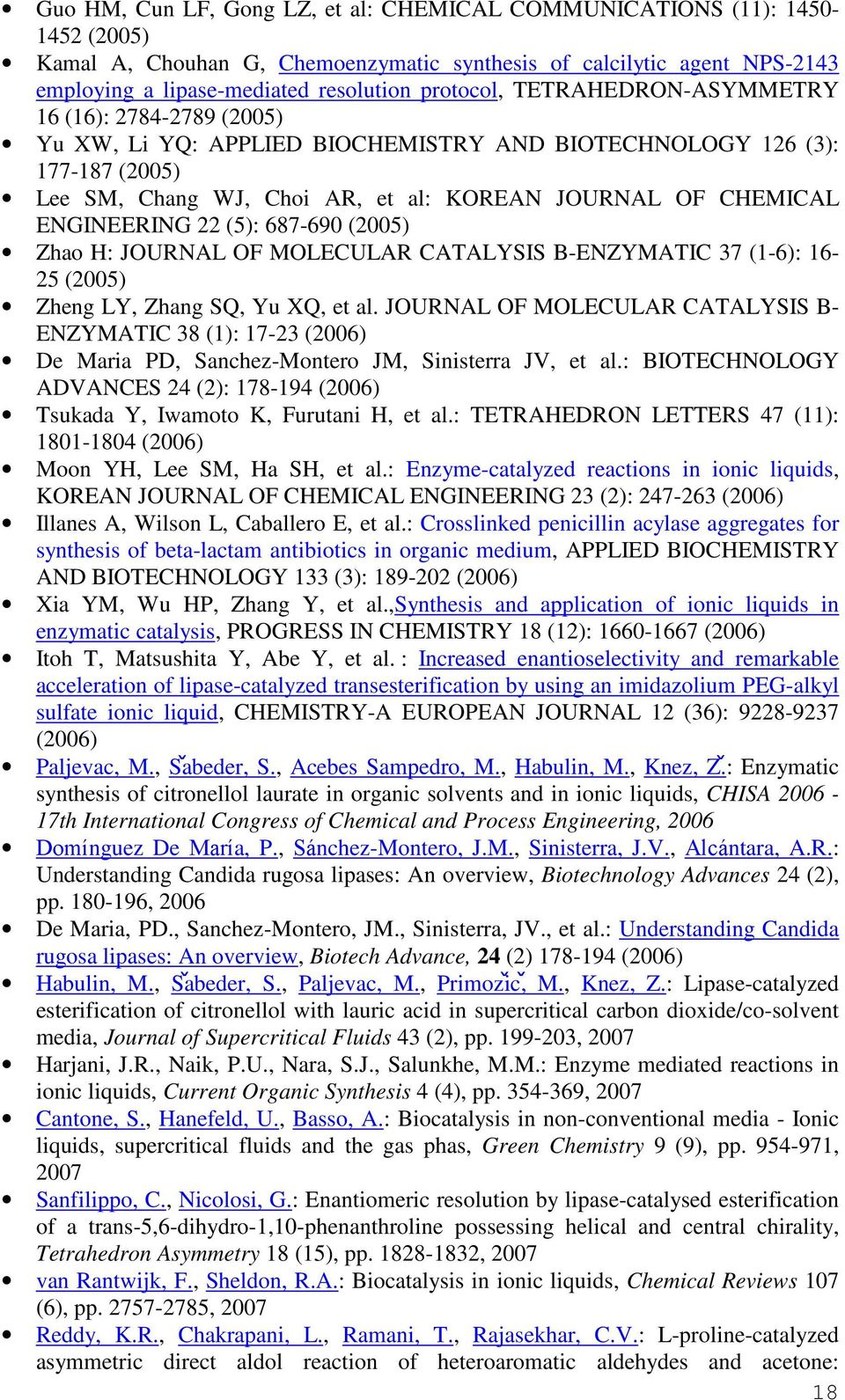 ENGINEERING 22 (5): 687-690 (2005) Zhao H: JOURNAL OF MOLECULAR CATALYSIS B-ENZYMATIC 37 (1-6): 16-25 (2005) Zheng LY, Zhang SQ, Yu XQ, et al.