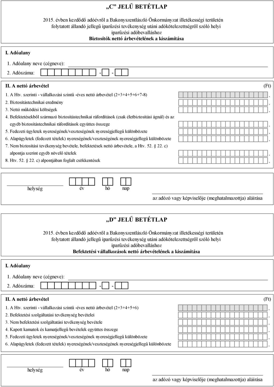 Fedezeti ügyletek nyereségének/veszteségének nyereségjellegű különbözete 6. Alapügyletek (fedezett tételek) nyereségének/veszteségének nyereségjellegű különbözete 7.