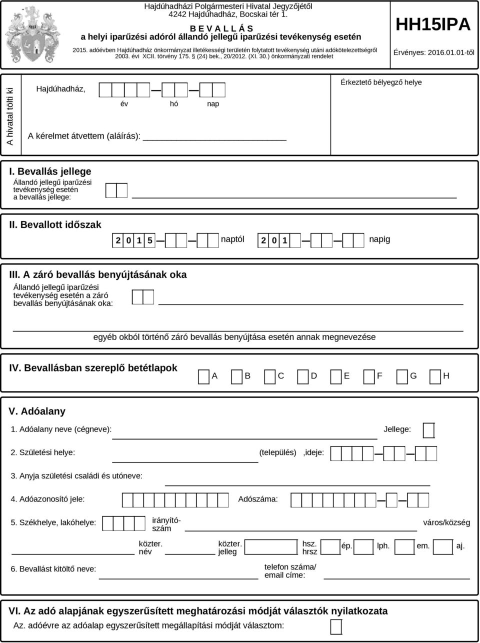 5. (24) bek., 2/212. (XI. 3.) önkormányzati rendelet Érvényes: 216.1.1-től A hivatal tölti ki Hajdúhadház, A kérelmet átvettem (aláírás): Érkeztető bélyegző helye I.