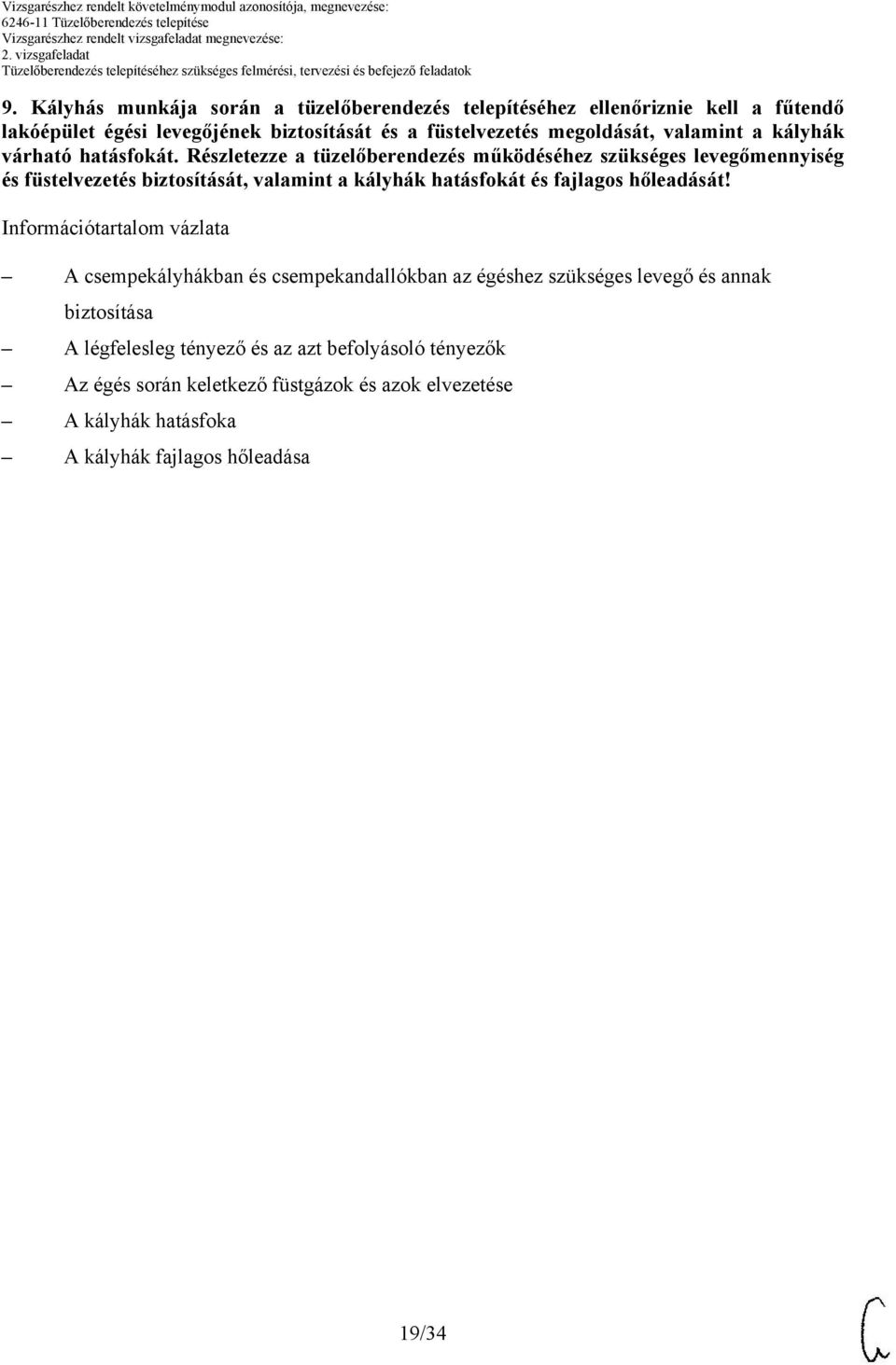 Részletezze a tüzelőberendezés működéséhez szükséges levegőmennyiség és füstelvezetés biztosítását, valamint a kályhák hatásfokát és fajlagos hőleadását!