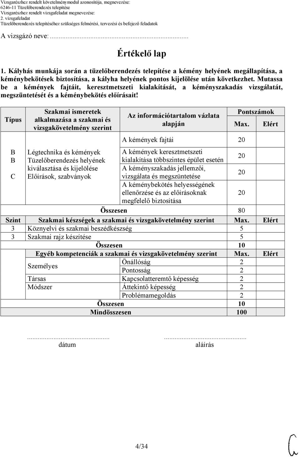 Mutassa be a kémények fajtáit, keresztmetszeti kialakítását, a kéményszakadás vizsgálatát, megszüntetését és a kéménybekötés előírásait!