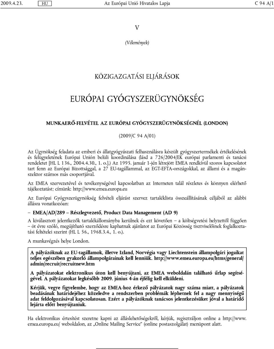 feladata az emberi és állatgyógyászati felhasználásra készült gyógyszertermékek értékelésének és felügyeletének Európai Unión belüli koordinálása (lásd a 726/2004/EK európai parlamenti és tanácsi