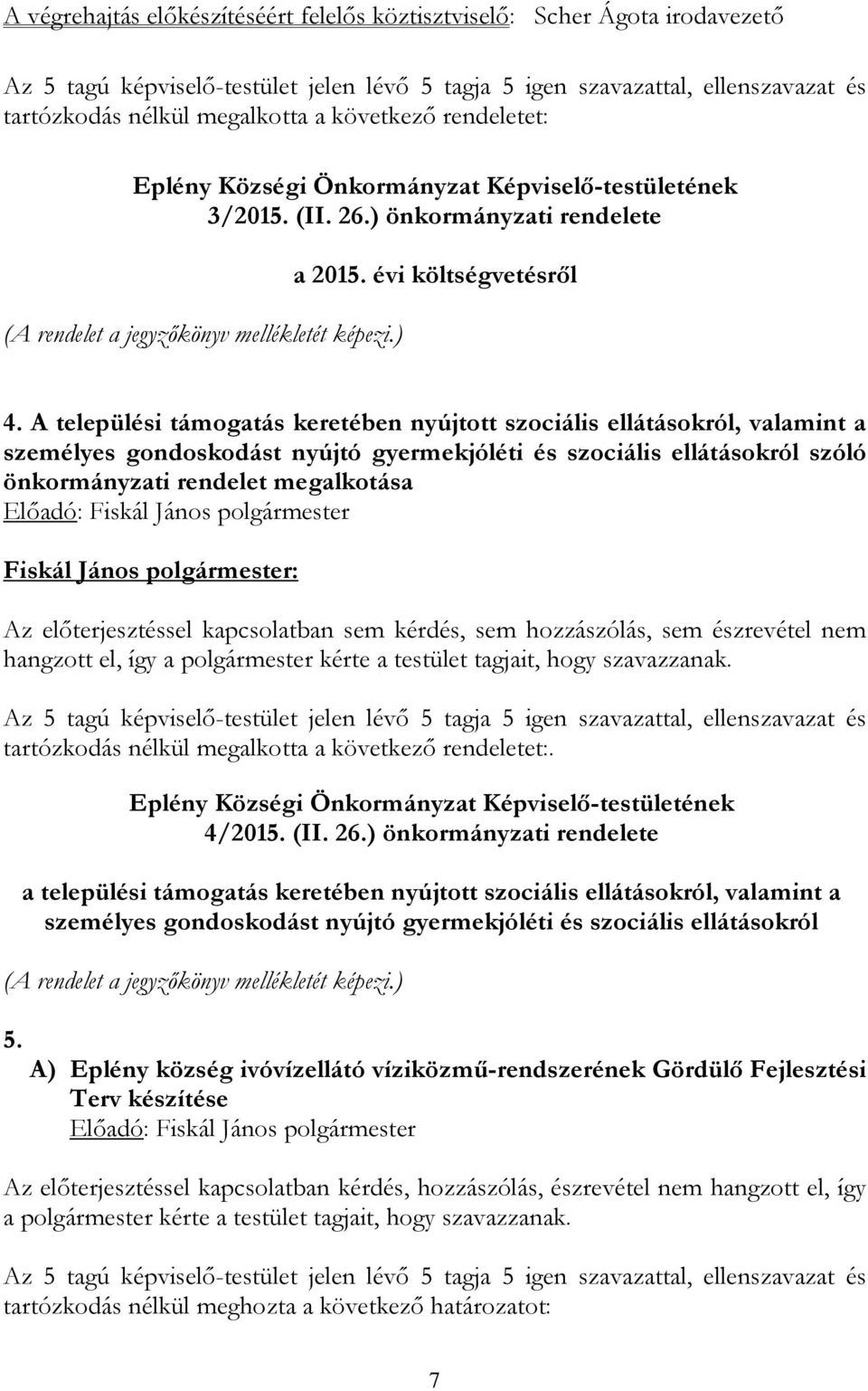 A települési támogatás keretében nyújtott szociális ellátásokról, valamint a személyes gondoskodást nyújtó gyermekjóléti és szociális ellátásokról szóló önkormányzati rendelet megalkotása Az