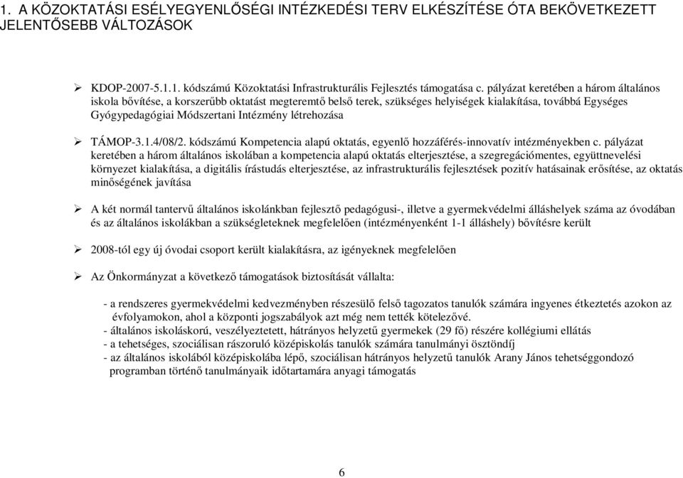 létrehozása TÁMOP-3.1.4/08/2. kódszámú Kompetencia alapú oktatás, egyenlő hozzáférés-innovatív intézményekben c.