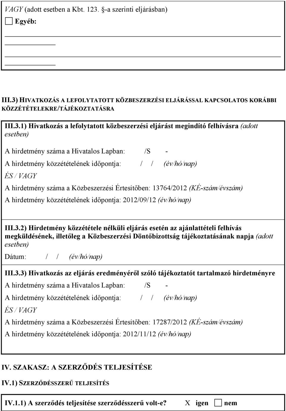 HIVATKOZÁS A LEFOLYTATOTT KÖZBESZERZÉSI ELJÁRÁSSAL KAPCSOLATOS KORÁBBI KÖZZÉTÉTELEKRE/TÁJÉKOZTATÁSRA III.3.