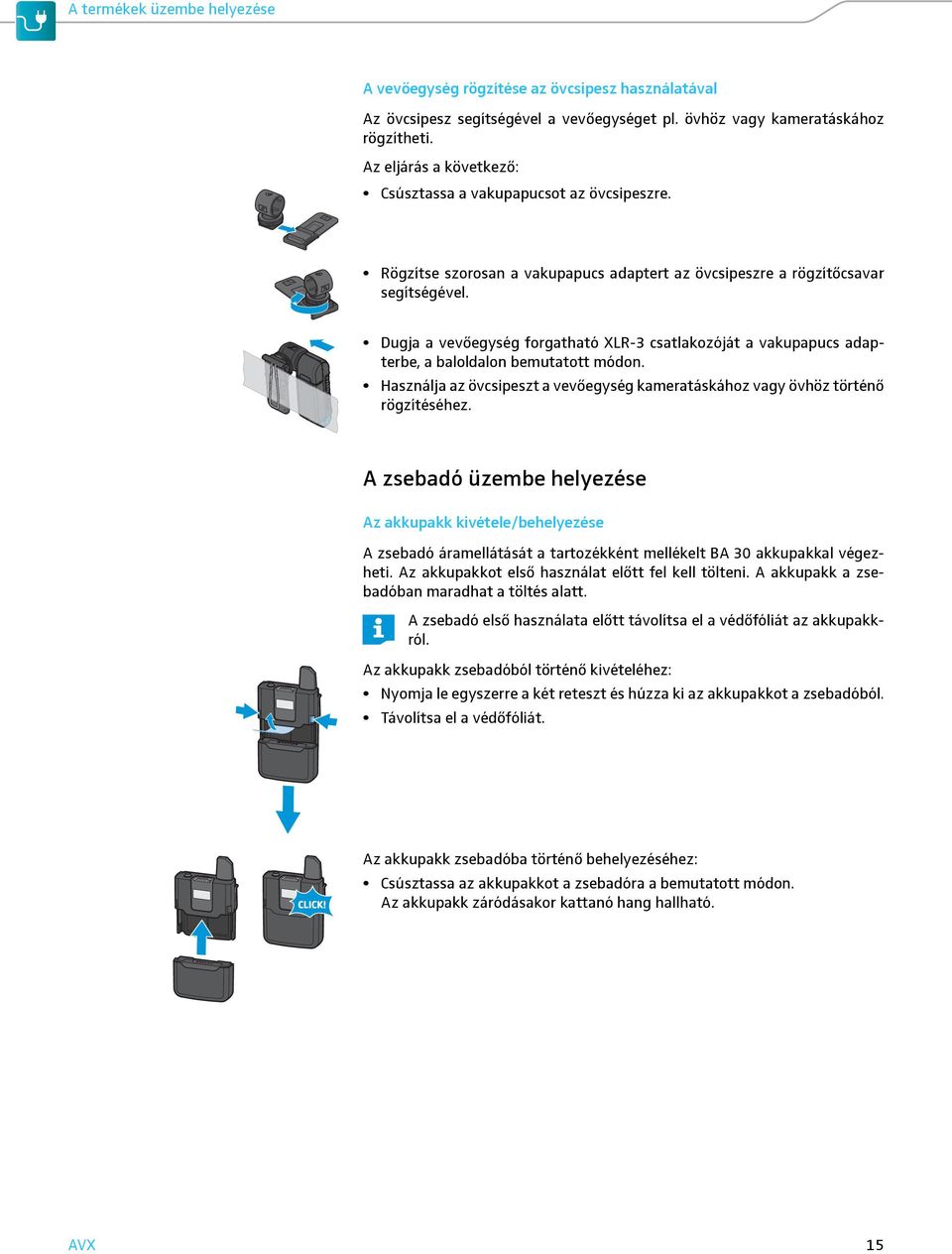 Dugja a vevőegység forgatható XLR-3 csatlakozóját a vakupapucs adapterbe, a baloldalon bemutatott módon. Használja az övcsipeszt a vevőegység kameratáskához vagy övhöz történő rögzítéséhez.