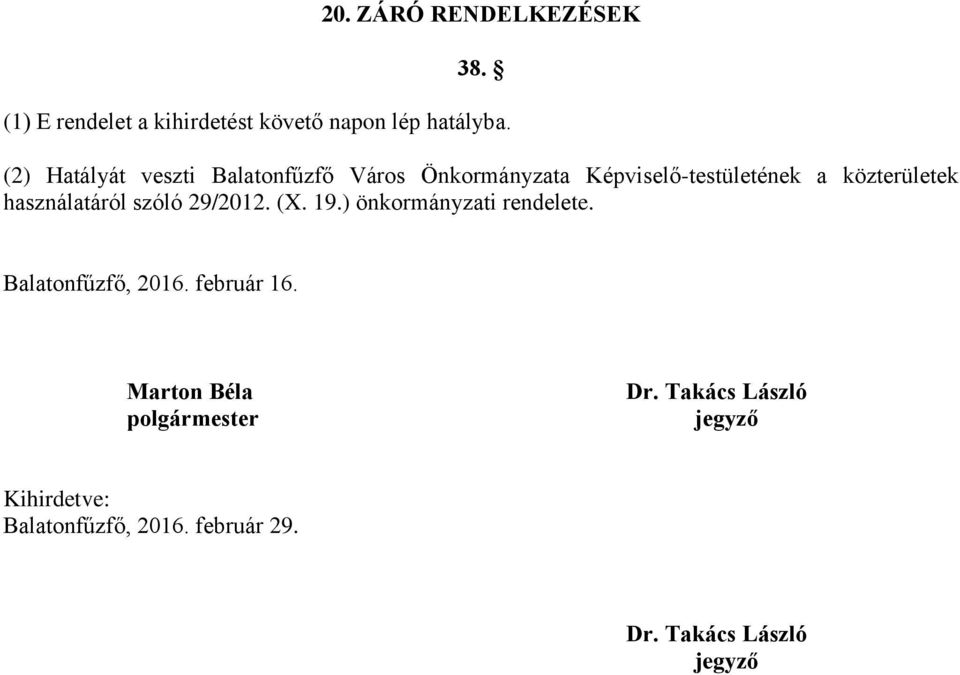 használatáról szóló 29/2012. (X. 19.) önkormányzati rendelete. Balatonfűzfő, 2016. február 16.