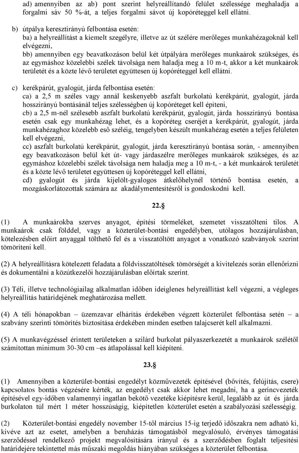 útpályára merőleges munkaárok szükséges, és az egymáshoz közelebbi szélek távolsága nem haladja meg a 10 m-t, akkor a két munkaárok területét és a közte lévő területet együttesen új kopóréteggel kell