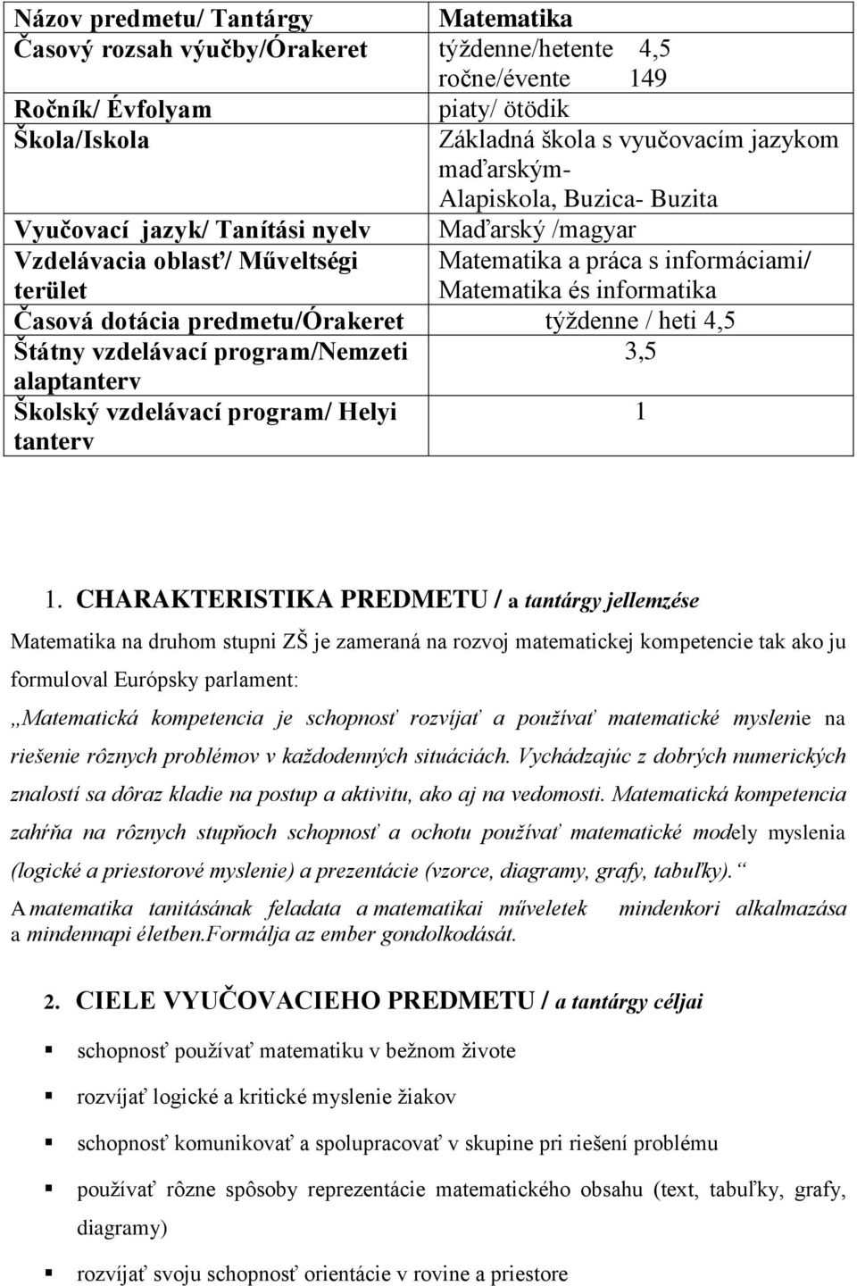 predmetu/órakeret týţdenne / heti 4,5 Štátny vzdelávací program/nemzeti 3,5 alaptanterv Školský vzdelávací program/ Helyi 1 tanterv 1.