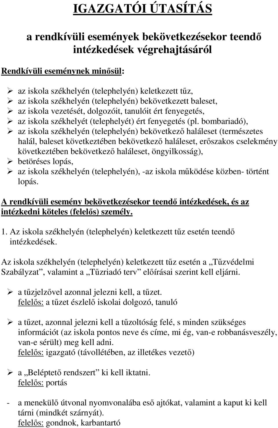 bombariadó), az iskola székhelyén (telephelyén) bekövetkezı haláleset (természetes halál, baleset következtében bekövetkezı haláleset, erıszakos cselekmény következtében bekövetkezı haláleset,